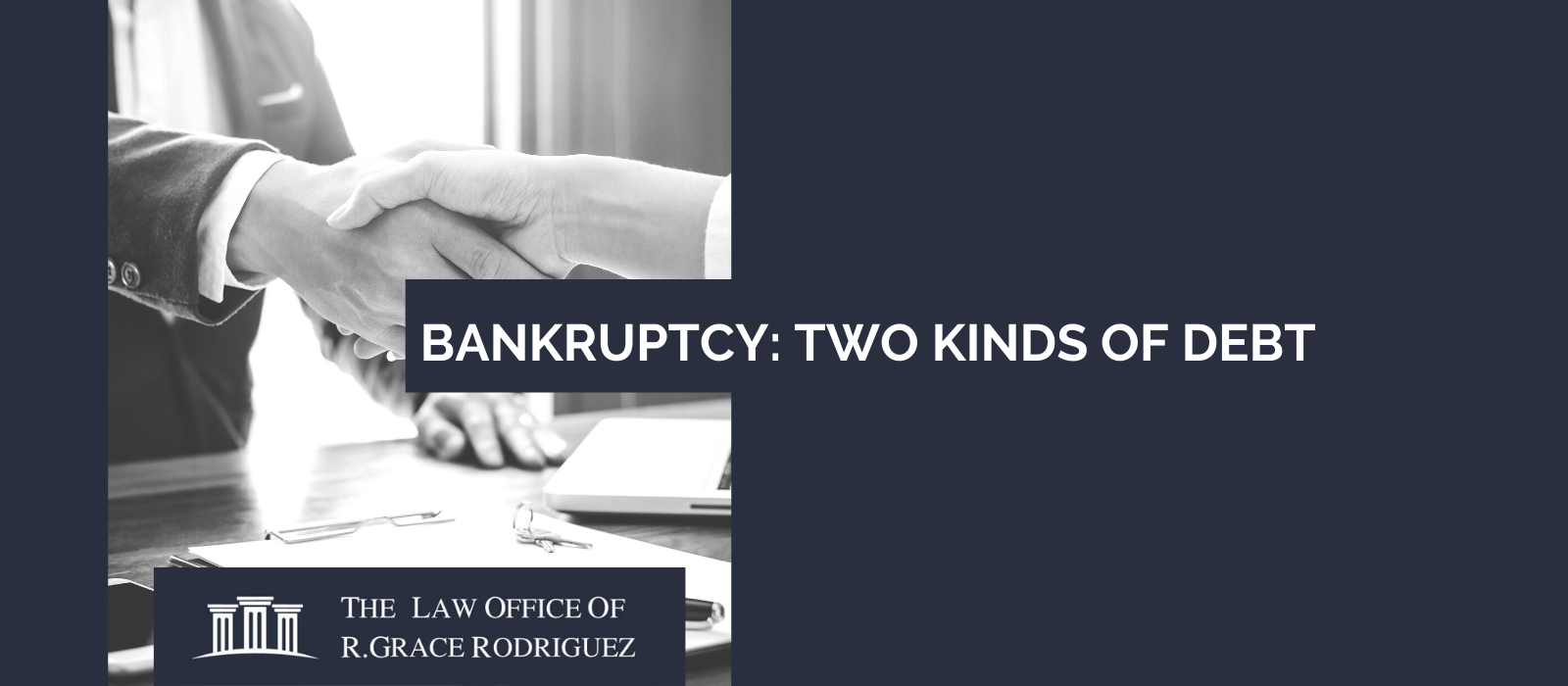 Bankruptcy: Two Kinds Of Debt - The Law Offices Of R. Grace Rodriguez