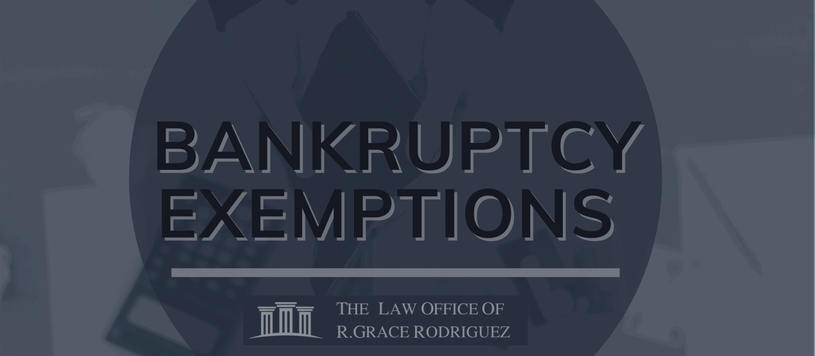 Bankruptcy Exemptions an Overview The Law Offices of R. Grace Rodriguez