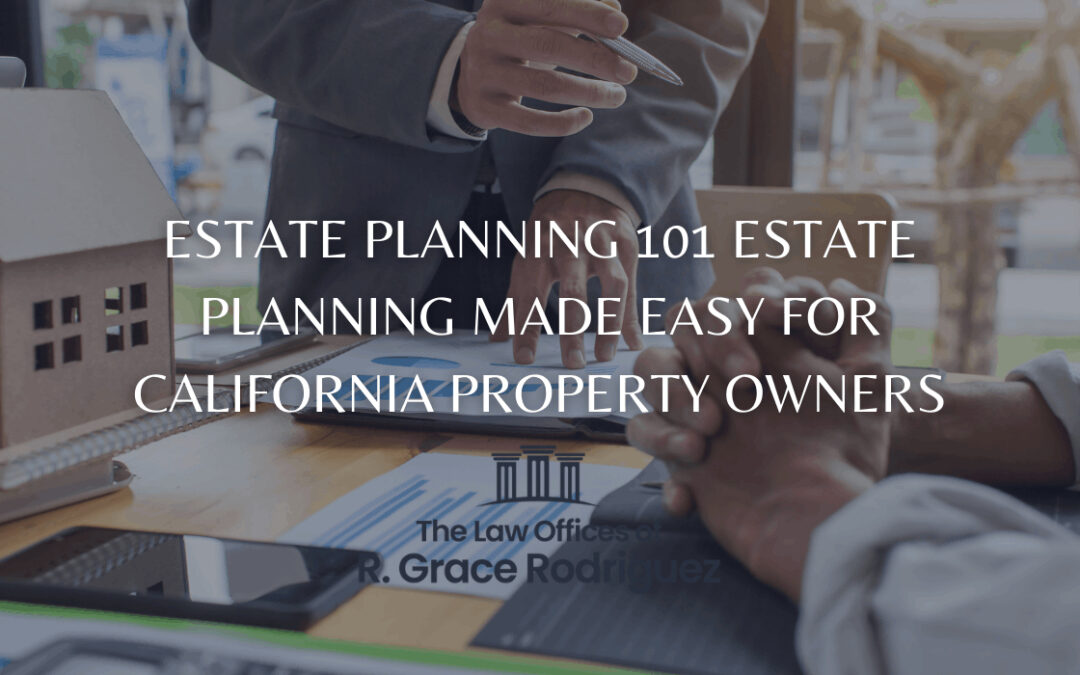 Estate Planning 101: Estate Planning Made Easy for California Property Owners