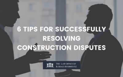 6 TIPS FOR SUCCESSFULLY RESOLVING CONSTRUCTION DISPUTES