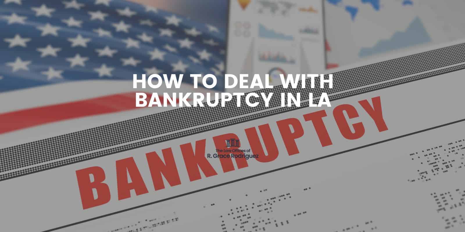 How To Deal With Bankruptcy In LA - The Law Offices Of R. Grace Rodriguez